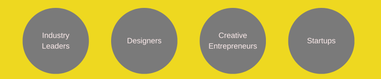 Industry Leaders, Designers, Creative Entrepreneurs, Startups