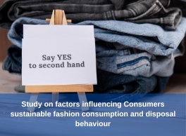 Study on factors influencing Consumers sustainable fashion consumption and disposal behaviour